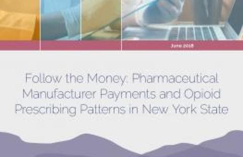 Follow the Money: Pharmaceutical  Manufacturer Payments and Opioid  Prescribing Patterns in New York State report cover